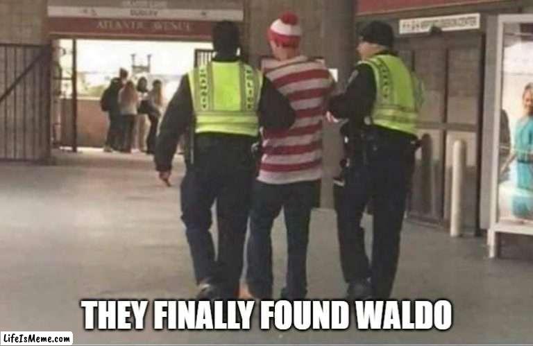 WALDO | THEY FINALLY FOUND WALDO | image tagged in memes | made w/ Lifeismeme meme maker
