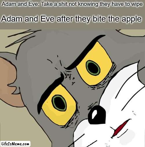 That moment they both realize | Adam and Eve: Take a shit not knowing they have to wipe; Adam and Eve after they bite the apple | image tagged in memes,unsettled tom,adam and eve,funny | made w/ Lifeismeme meme maker