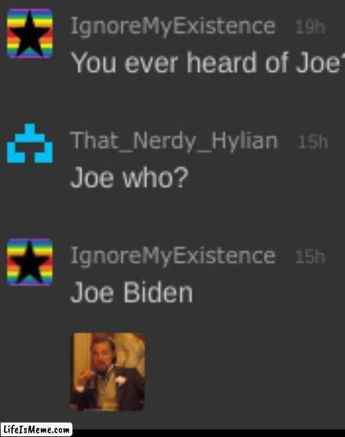 *sweating* | image tagged in why are you reading this,joe biden,joe,noice,haha tags go brr | made w/ Lifeismeme meme maker
