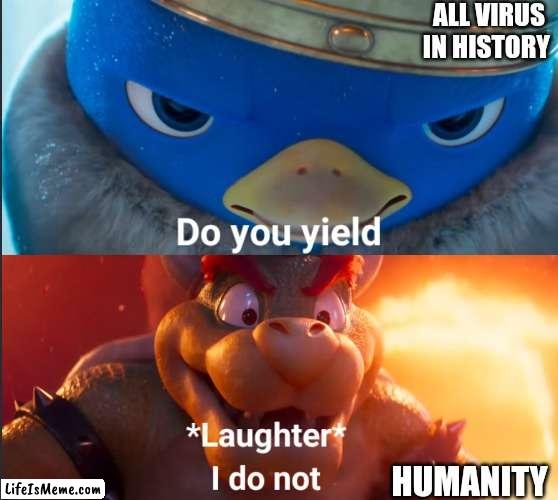 Virus vs Humanity | ALL VIRUS IN HISTORY; HUMANITY | image tagged in do you yield | made w/ Lifeismeme meme maker