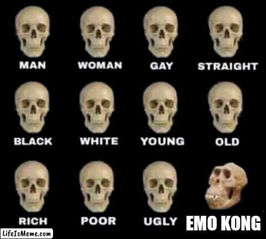 Human sku | EMO KONG | image tagged in idiot skull | made w/ Lifeismeme meme maker