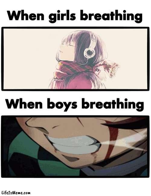 Anime breathing | image tagged in boys vs girls | made w/ Lifeismeme meme maker