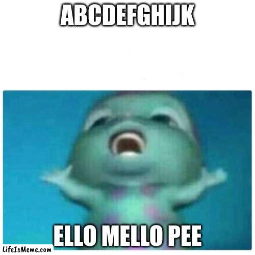 um actually it's lmnop | ABCDEFGHIJK; ELLO MELLO PEE | image tagged in 6 year old me,alphabet,song,bibble | made w/ Lifeismeme meme maker