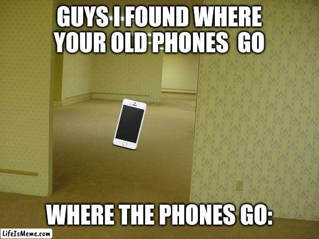 Where your lost phones go | GUYS I FOUND WHERE YOUR OLD PHONES  GO; WHERE THE PHONES GO: | image tagged in the backrooms | made w/ Lifeismeme meme maker