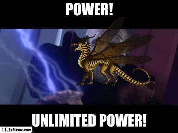 queen wasp with her mind control be like | POWER! UNLIMITED POWER! | image tagged in unlimited power,star wars,wings of fire | made w/ Lifeismeme meme maker