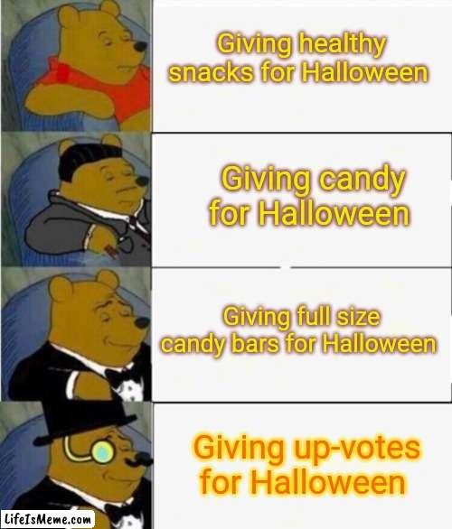trick or treating | Giving healthy snacks for Halloween; Giving candy for Halloween; Giving full size candy bars for Halloween; Giving up-votes for Halloween | image tagged in tuxedo winnie the pooh 4 panel,halloween,up votes,upvote begging | made w/ Lifeismeme meme maker