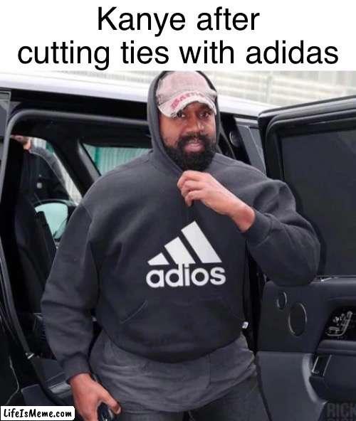 Take it yeezy | image tagged in adidas,kanye west,funny,politics,memes | made w/ Lifeismeme meme maker