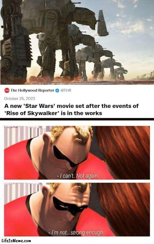 here we go again.. | image tagged in star wars,the rise of skywalker,hollywood,movies,not again | made w/ Lifeismeme meme maker