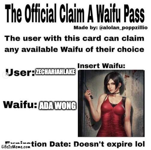 my waifu | ZECHARIAHLAKE; ADA WONG | image tagged in official claim a waifu pass,anime | made w/ Lifeismeme meme maker