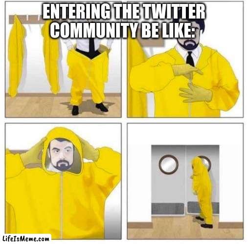 Funneh | ENTERING THE TWITTER COMMUNITY BE LIKE: | image tagged in toxic,twitter,haha | made w/ Lifeismeme meme maker
