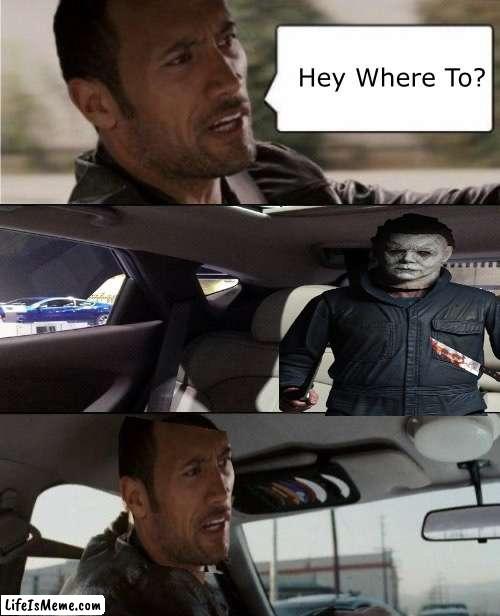 Spookytober 5 | Hey Where To? | image tagged in the rock driving blank,memes,fresh memes,spooktober,funny,funny memes | made w/ Lifeismeme meme maker