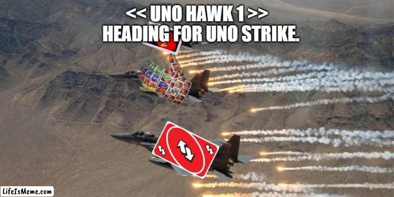 UNO COMBAT 1 | >; HEADING FOR UNO STRIKE. | image tagged in airstrikes,uno reverse card | made w/ Lifeismeme meme maker