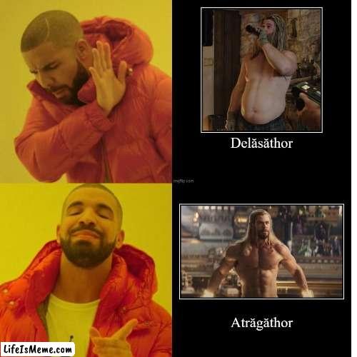 The Two States of Thor | image tagged in romanian,thor,fat,hot,drake,hot or not | made w/ Lifeismeme meme maker