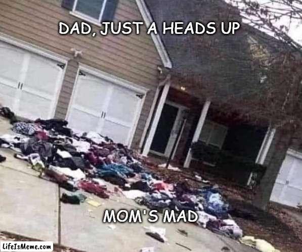Mom's mad | DAD, JUST A HEADS UP; MOM'S MAD | image tagged in angry fighting married couple husband  wife,mom,dad joke,marriage,funny memes | made w/ Lifeismeme meme maker