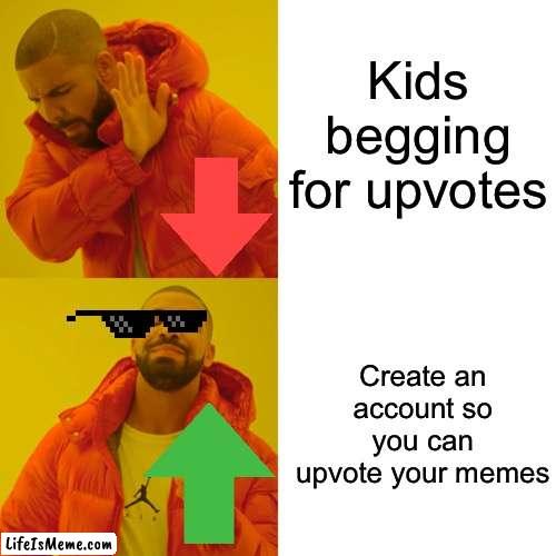 How to upvote memes from imgflip | Kids begging for upvotes; Create an account so you can upvote your memes | image tagged in memes,drake hotline bling | made w/ Lifeismeme meme maker