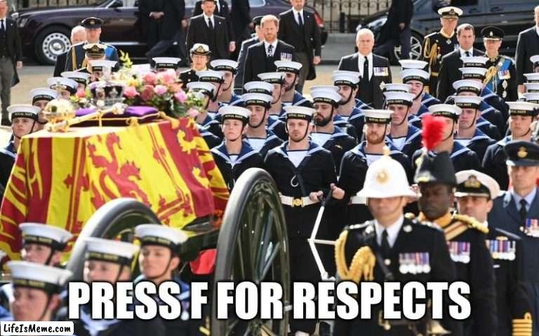 the queen | PRESS F FOR RESPECTS | image tagged in the queen,funeral,press f to pay respects | made w/ Lifeismeme meme maker