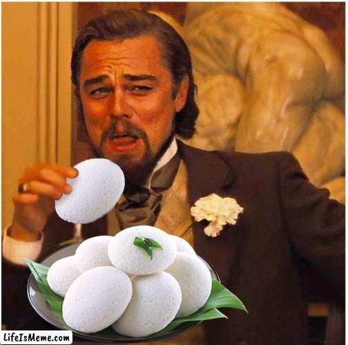 Leonardo DiCaprio having idli | image tagged in leonardo dicaprio,indian,food | made w/ Lifeismeme meme maker