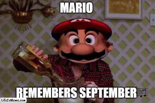Mario remember September | MARIO; REMEMBERS SEPTEMBER | image tagged in mario,kitty,drinking,70s | made w/ Lifeismeme meme maker