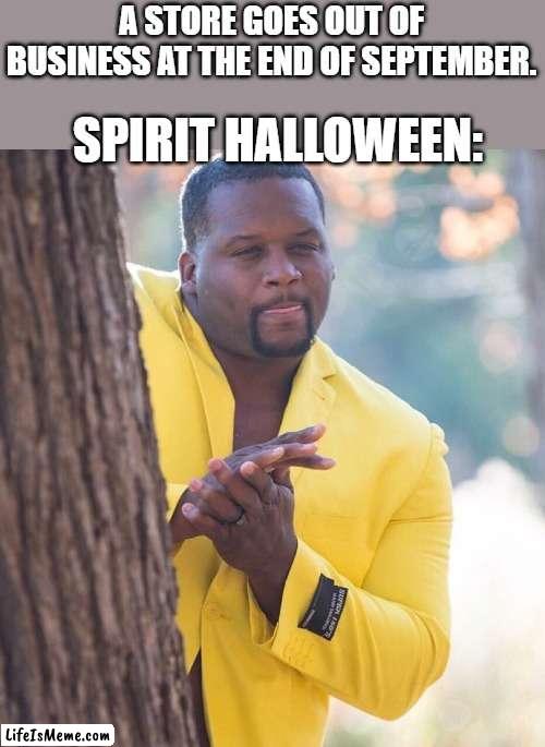 We be moving in!! | A STORE GOES OUT OF BUSINESS AT THE END OF SEPTEMBER. SPIRIT HALLOWEEN: | image tagged in black guy hiding behind tree,memes,funny memes,meme,halloween,happy halloween | made w/ Lifeismeme meme maker
