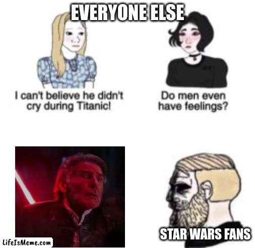I can't believe he didn't cry during Titanic! | EVERYONE ELSE; STAR WARS FANS | image tagged in i can't believe he didn't cry during titanic,star wars | made w/ Lifeismeme meme maker