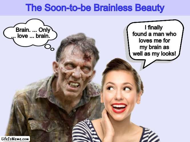 The Soon-To-Be Brainless Beauty | image tagged in beauty,brainless,zombie,zombies,halloween,funny memes | made w/ Lifeismeme meme maker