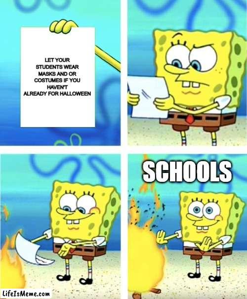 At least at my school we can wear costumes | LET YOUR STUDENTS WEAR MASKS AND OR COSTUMES IF YOU HAVEN'T ALREADY FOR HALLOWEEN; SCHOOLS | image tagged in spongebob burning paper | made w/ Lifeismeme meme maker