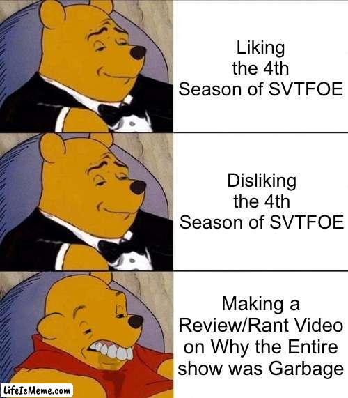 If the 4th Season is Bad, You don’t have to trash & Slander the Show 24/7 | Liking the 4th Season of SVTFOE; Disliking the 4th Season of SVTFOE; Making a Review/Rant Video on Why the Entire show was Garbage | image tagged in best better blurst,memes,svtfoe,star vs the forces of evil,funny,oh wow are you actually reading these tags | made w/ Lifeismeme meme maker
