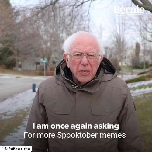 Me too | For more Spooktober memes | image tagged in memes,bernie i am once again asking for your support,me too kid | made w/ Lifeismeme meme maker