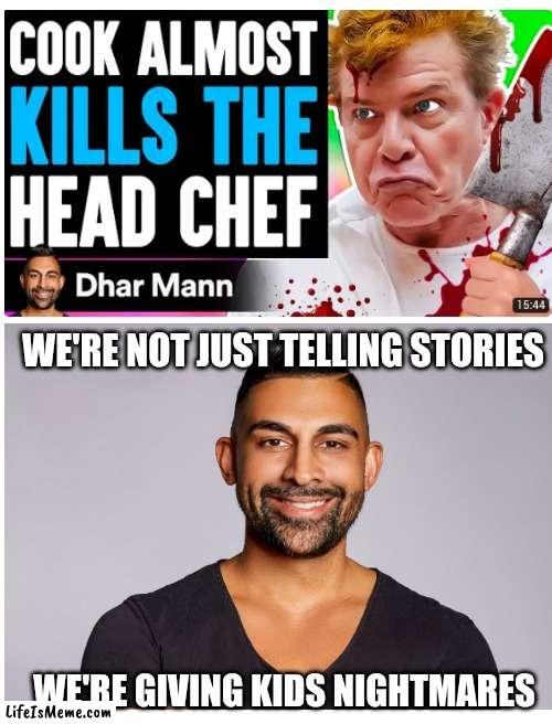 Dhark Mann | WE'RE NOT JUST TELLING STORIES; WE'RE GIVING KIDS NIGHTMARES | image tagged in dhar mann,spooky month,spooky,halloween | made w/ Lifeismeme meme maker