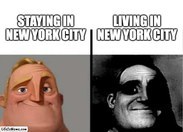 Life in New York City | LIVING IN NEW YORK CITY; STAYING IN NEW YORK CITY | image tagged in teacher's copy | made w/ Lifeismeme meme maker