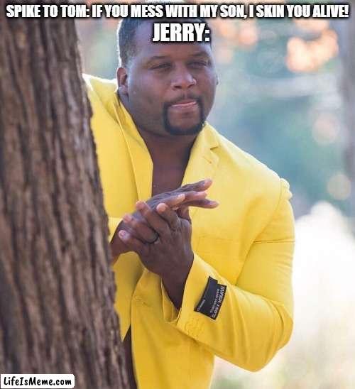 Black guy hiding behind tree | SPIKE TO TOM: IF YOU MESS WITH MY SON, I SKIN YOU ALIVE! JERRY: | image tagged in black guy hiding behind tree,tom and jerry,memes,funny,murder | made w/ Lifeismeme meme maker