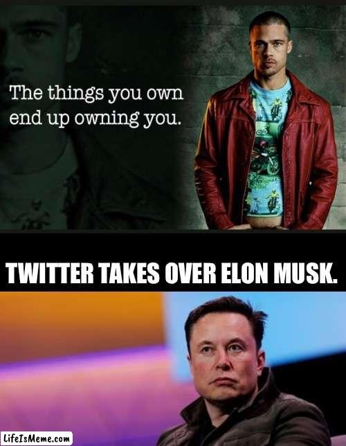 Twitter takes over Elon Musk | TWITTER TAKES OVER ELON MUSK. | image tagged in plot twist,elon musk,twitter,fight club,tyler durden | made w/ Lifeismeme meme maker