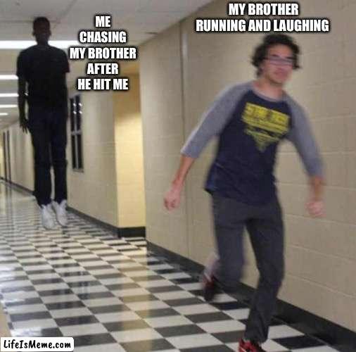 Don’t hit me | ME CHASING MY BROTHER AFTER HE HIT ME; MY BROTHER RUNNING AND LAUGHING | image tagged in floating boy chasing running boy | made w/ Lifeismeme meme maker