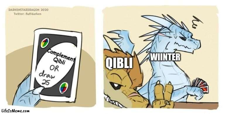 ooh, thats a toughie | Complement Qibli; QIBLI; WIINTER | image tagged in wings of fire uno,wof,winter,qibli | made w/ Lifeismeme meme maker