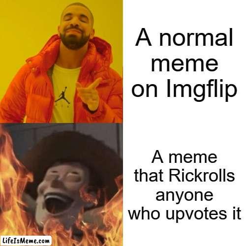 *Laughs in evil* | A normal meme on Lifeismeme; A meme that Rickrolls anyone who upvotes it | image tagged in memes,drake hotline bling,satanic woody,rickroll,invest,sometimes my genius is it's almost frightening | made w/ Lifeismeme meme maker