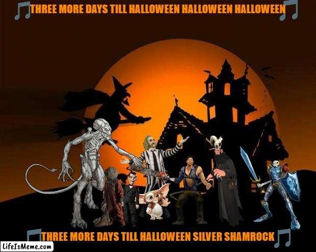 three more days till halloween | THREE MORE DAYS TILL HALLOWEEN HALLOWEEN HALLOWEEN; THREE MORE DAYS TILL HALLOWEEN SILVER SHAMROCK | image tagged in happy halloween,goosebumps,beetlejuice,gremlins,tf2,evil dead | made w/ Lifeismeme meme maker