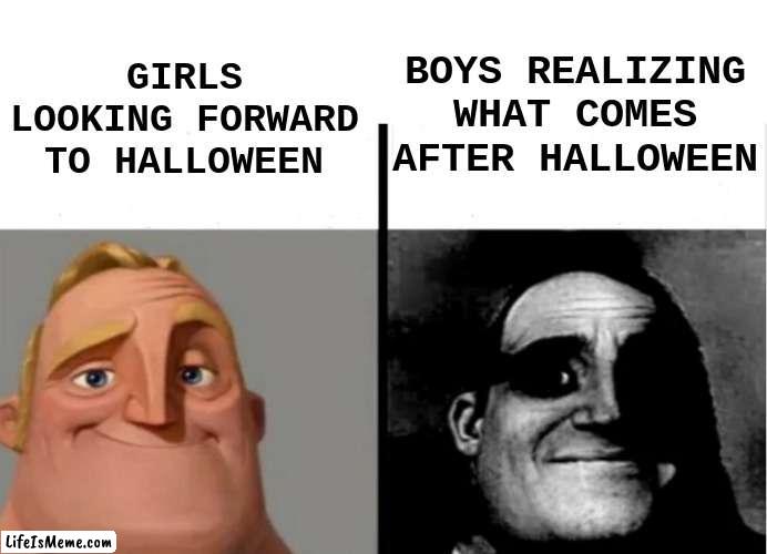 No nut November...? | BOYS REALIZING WHAT COMES AFTER HALLOWEEN; GIRLS LOOKING FORWARD TO HALLOWEEN | image tagged in teacher's copy | made w/ Lifeismeme meme maker