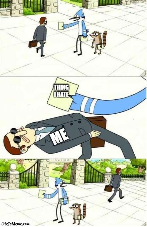 Regular Show | THING I HATE; ME | image tagged in regular show,memes | made w/ Lifeismeme meme maker