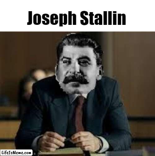 Nuthin much goin on, just Stallin' | Joseph Stallin | image tagged in joseph stalin | made w/ Lifeismeme meme maker