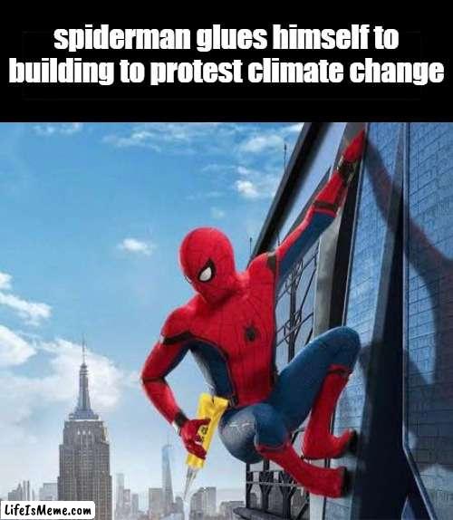 if you get it you get it | spiderman glues himself to building to protest climate change | image tagged in black bar,meme,funny meme,funny | made w/ Lifeismeme meme maker