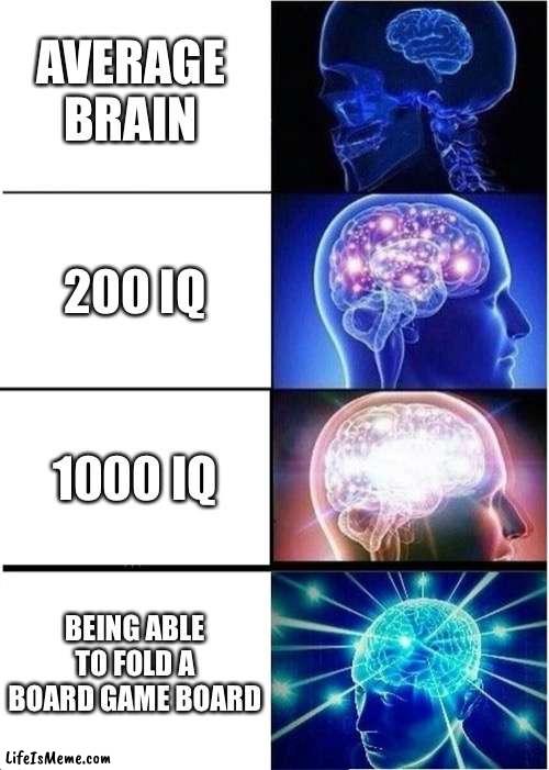 The impossible task | AVERAGE BRAIN; 200 IQ; 1000 IQ; BEING ABLE TO FOLD A BOARD GAME BOARD | image tagged in memes,expanding brain,board games,relatable | made w/ Lifeismeme meme maker
