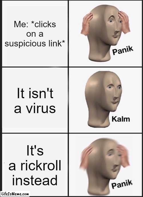 Image.Title = Textbox54.Value | Me: *clicks on a suspicious link*; It isn't a virus; It's a rickroll instead | image tagged in memes,panik kalm panik | made w/ Lifeismeme meme maker