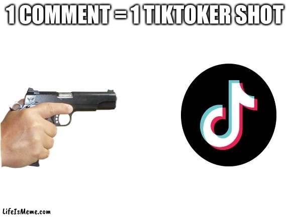 Not upvote begging nor downvote begging | 1 COMMENT = 1 TIKTOKER SHOT | image tagged in blank white template,memes | made w/ Lifeismeme meme maker