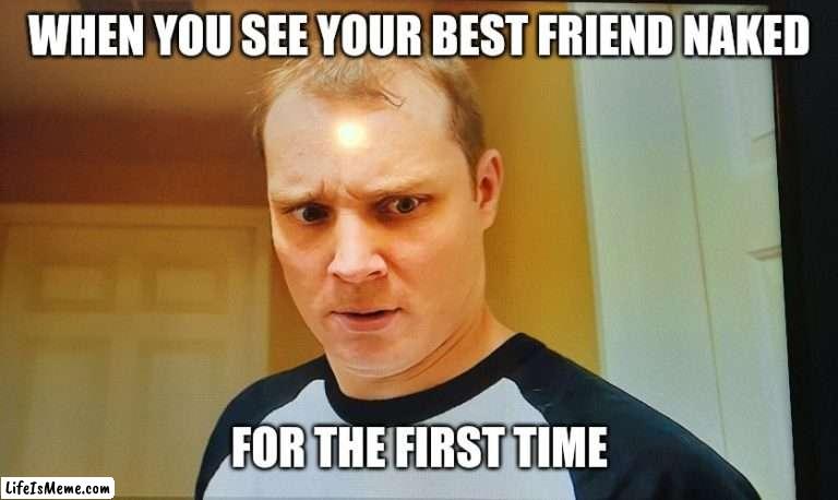 Random encounter meme | WHEN YOU SEE YOUR BEST FRIEND NAKED; FOR THE FIRST TIME | image tagged in random encounters,funny memes | made w/ Lifeismeme meme maker