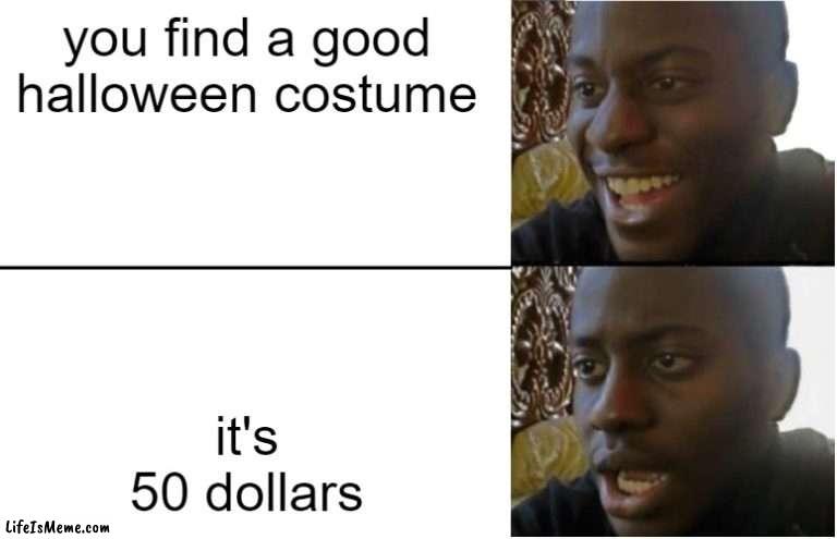 free Matzoon | you find a good halloween costume; it's 50 dollars | image tagged in disappointed black guy | made w/ Lifeismeme meme maker