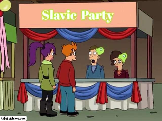 Futurama brain slug party | Slavic  Party | image tagged in futurama brain slug party,slavic,slavic party | made w/ Lifeismeme meme maker