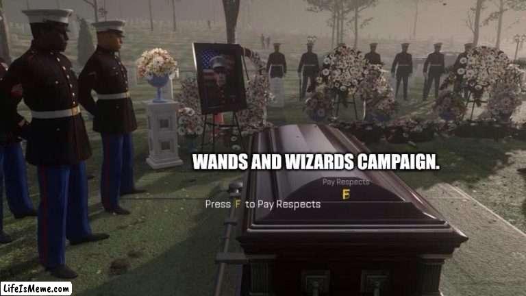 Press F | WANDS AND WIZARDS CAMPAIGN. | image tagged in press f to pay respects | made w/ Lifeismeme meme maker