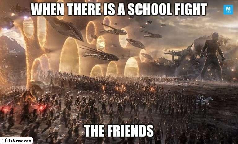 Friends in school fights | WHEN THERE IS A SCHOOL FIGHT; THE FRIENDS | image tagged in marvel | made w/ Lifeismeme meme maker