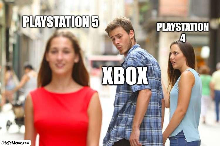 Is this slander? | PLAYSTATION 5; PLAYSTATION 4; XBOX | image tagged in memes,distracted boyfriend,playstation,xbox | made w/ Lifeismeme meme maker