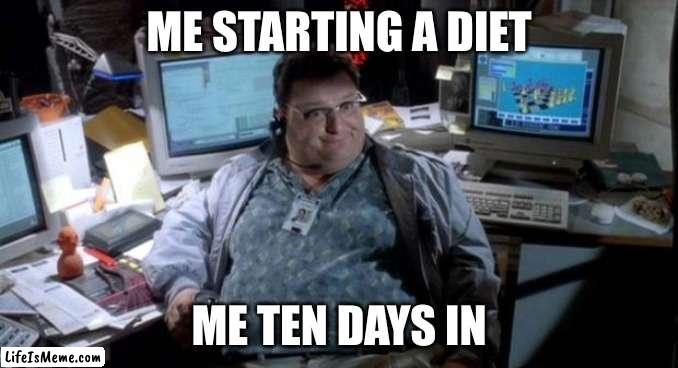 diet jurassic park | ME STARTING A DIET; ME TEN DAYS IN | image tagged in jurassic park | made w/ Lifeismeme meme maker